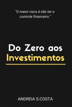 Do Zero Aos Investimentos (eBook, PDF) - S. costa, Andreia