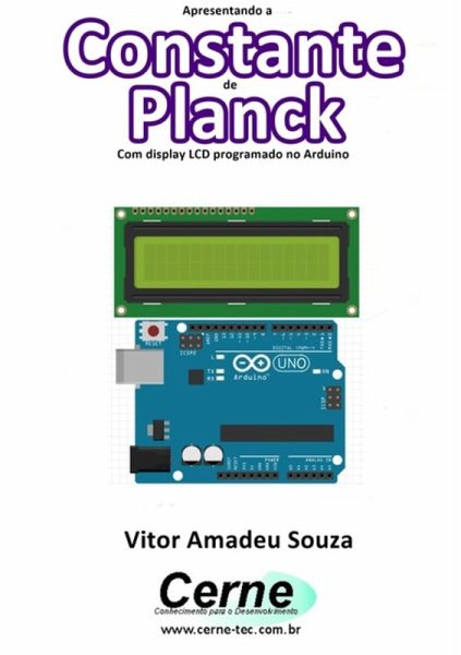 Apresentando A Constante De Planck Com Display Lcd Programado No Arduino (eBook, PDF)