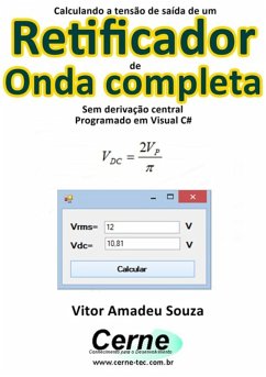 Calculando A Tensão De Saída De Um Retificador De Onda Completa Sem Derivação Central Programado Em Visual C# (eBook, PDF) - Souza, Vitor Amadeu