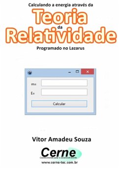 Calculando A Energia Através Da Teoria Da Relatividade Programado No Lazarus (eBook, PDF) - Souza, Vitor Amadeu