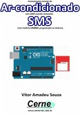 Acionamento Remoto De Ar-condicionado Com Gsm Usando Comandos Sms Com Módulo Sim800l Programado No Arduino (eBook, PDF)