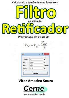 Calculando A Tensão De Uma Fonte Com Filtro Na Saída Do Retificador Programado Em Visual C# (eBook, PDF) - Souza, Vitor Amadeu
