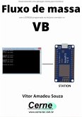 Desenvolvendo Uma Aplicação Cliente-servidor Para Monitorar Fluxo De Massa Com O Esp8266 Programado No Arduino E Servidor No Vb (eBook, PDF)