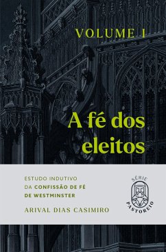 A Fé dos Eleitos - Volume I (eBook, ePUB) - Casimiro, Arival Dias