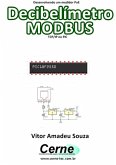 Desenvolvendo Um Medidor Poe Decibelímetro Modbus Tcp/ip No Pic (eBook, PDF)