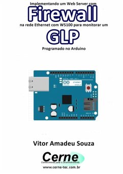 Implementando Um Web Server Com Firewall Na Rede Ethernet Com W5100 Para Monitorar Concentração De Glp Programado No Arduino (eBook, PDF) - Souza, Vitor Amadeu