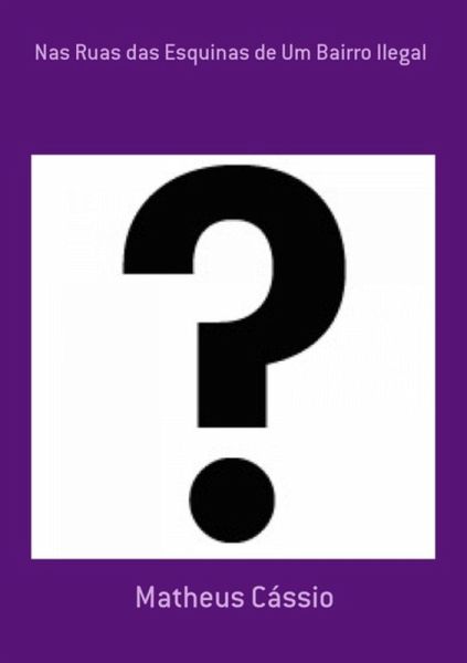 Nas Ruas Das Esquinas De Um Bairro Ilegal (eBook, PDF) Nas Ruas Das Esquinas De Um Bairro Ilegal (eBook, PDF)