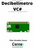 Enviando A Medição De Decibelímetro Para Monitoramento No Vc# Com A Raspberry Pi Programada Em Python (eBook, PDF)