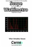 Desenvolvendo Um Supervisório Em Vc# Com Gráfico Scope Para Monitoramento De Wattímetro Programado No Arduino (eBook, PDF)