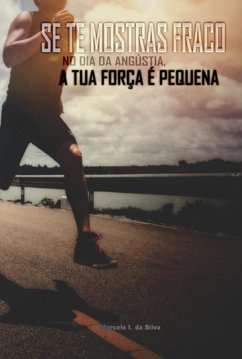 Se Te Mostras Fraco No Dia Da Angústia, A Tua Força É Pequena (eBook, PDF) - Da Silva, Marcelo I.