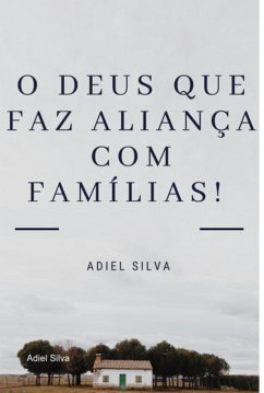 Cover O Deus Que Faz Aliança Com Famílias! (eBook, PDF)