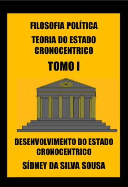 Filosofia Política Teoria Do Estado Cronocentrico Tomo I (eBook, PDF) Filosofia Política Teoria Do Estado Cronocentrico Tomo I (eBook, PDF)
