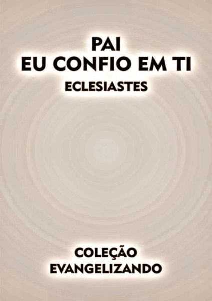 Pai Eu Confio Em Ti (eBook, PDF) Pai Eu Confio Em Ti (eBook, PDF)