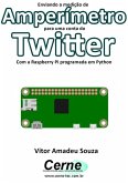 Enviando A Medição De Amperímetro Para Uma Conta Do Twitter Com A Raspberry Pi Programada Em Python (eBook, PDF)