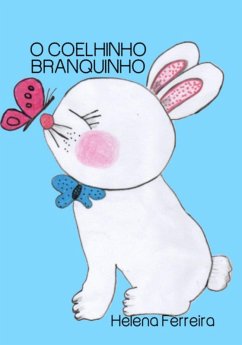 O Coelhinho Branquinho (eBook, PDF) - Ferreira, Helena O Coelhinho Branquinho (eBook, PDF) - Ferreira, Helena