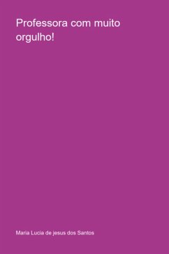 Professora Com Muito Orgulho! (eBook, PDF) - de Dos Santos, Maria Lucia Jesus