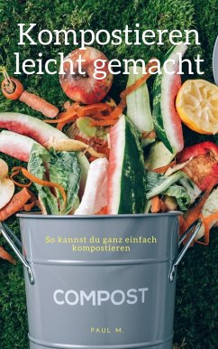 Kompostieren leicht gemacht (eBook, ePUB) - M., Paul