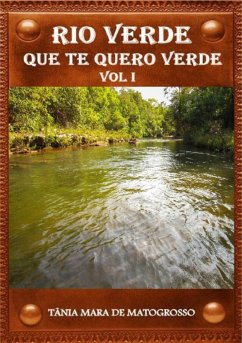 Rio Verde Que Te Quero Verde (eBook, PDF) - de Matogrosso, Tânia Mara