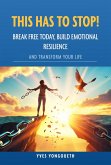 This Has to Stop! Break Free Today, Build Emotional Resilience, and Transform Your Life (eBook, ePUB)