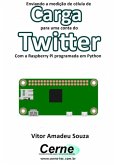 Enviando A Medição De Célula De Carga Para Uma Conta Do Twitter Com A Raspberry Pi Programada Em Python (eBook, PDF)