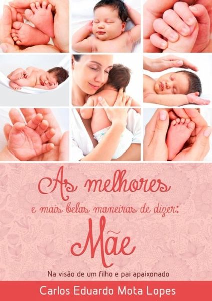 As Melhores E Mais Belas Maneiras De Dizer Mãe (eBook, PDF) As Melhores E Mais Belas Maneiras De Dizer Mãe (eBook, PDF)