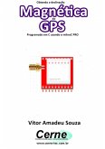 Obtendo A Declinação Magnética Do Gps Programado Em C Usando O Mikroc Pro (eBook, PDF)