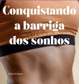 Conquistando A Barriga Dos Sonhos: Pequenas Mudanças, Grandes Resultados (eBook, PDF) Conquistando A Barriga Dos Sonhos: Pequenas Mudanças, Grandes Resultados (eBook, PDF)