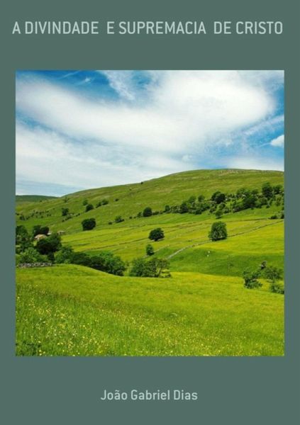 A Divindade E Supremacia De Cristo (eBook, PDF)