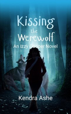 Kissing the Werewolf (Izzy Cooper Novel, #1) (eBook, ePUB) - Ashe, Kendra