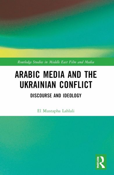 Arabic Media and the Ukrainian Conflict (eBook, ePUB) Arabic Media and the Ukrainian Conflict (eBook, ePUB)