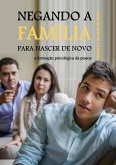 Negando A Familia Para Nascer De Novo (eBook, PDF) Negando A Familia Para Nascer De Novo (eBook, PDF)