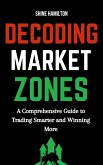 Decoding Market Zones: A Comprehensive Guide to Trading Smarter and Winning More (eBook, ePUB)