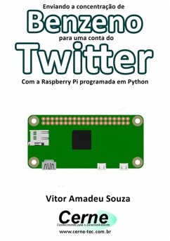 Enviando A Concentração De Benzeno Para Uma Conta Do Twitter Com A Raspberry Pi Programada Em Python (eBook, PDF) - Souza, Vitor Amadeu