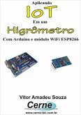 Aplicando Iot Em Um Higrômetro Com Arduino E Módulo Wifi Esp8266 (eBook, PDF)
