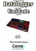 Desenvolvendo Um Datalogger Para Medir Umidade Com Pic (eBook, PDF)