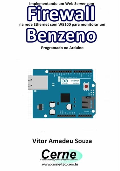 Implementando Um Web Server Com Firewall Na Rede Ethernet Com W5100 Para Monitorar Concentração De Benzeno Programado No Arduino (eBook, PDF) Implementando Um Web Server Com Firewall Na Rede Ethernet Com W5100 Para Monitorar Concentração De Benzeno Programado No Arduino (eBook, PDF)
