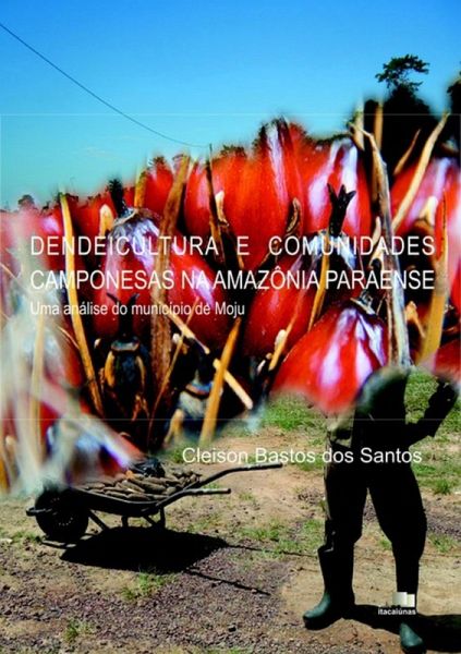 Dendeicultura E Comunidades Camponesas Da Amazônia Paraense (eBook, PDF) Dendeicultura E Comunidades Camponesas Da Amazônia Paraense (eBook, PDF)