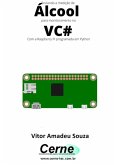 Enviando A Medição De Álcool Para Monitoramento No Vc# Com A Raspberry Pi Programada Em Python (eBook, PDF)