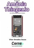 Monitorando Amônia Através Do Thinger.io Com Esp32 Programado Em Arduino (eBook, PDF)