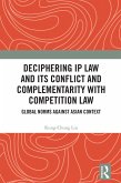 Deciphering IP Law and Its Conflict and Complementarity with Competition Law (eBook, PDF)