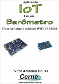 Aplicando Iot Em Um Barômetro Com Arduino E Módulo Wifi Esp8266 (eBook, PDF)