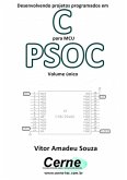 Desenvolvendo Projetos Programados Em C Para Mcu Psoc Volume Único (eBook, PDF)