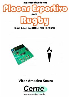 Implementando Um Placar Esportivo Para Rugby Com Base No Xc8 E Pic18f2520 (eBook, PDF) - Souza, Vitor Amadeu