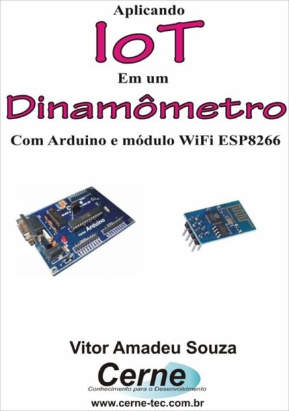 Aplicando Iot Em Um Dinamômetro Com Arduino E Módulo Wifi Esp8266 (eBook, PDF)