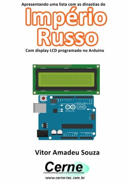 Apresentando Uma Lista Com As Dinastias Do Império Russo Com Display Lcd Programado No Arduino (eBook, PDF) Apresentando Uma Lista Com As Dinastias Do Império Russo Com Display Lcd Programado No Arduino (eBook, PDF)