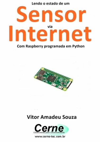 Lendo O Estado De Um Sensor Digital Através Da Internet Com Raspberry Programada Em Python (eBook, PDF) Lendo O Estado De Um Sensor Digital Através Da Internet Com Raspberry Programada Em Python (eBook, PDF)