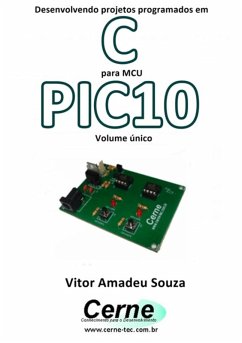 Cover Desenvolvendo Projetos Programados Em C Para Mcu Pic10 Volume Único (eBook, PDF)