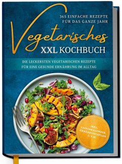 Vegetarisches XXL Kochbuch - 365 einfache Rezepte für das ganze Jahr: Die leckersten vegetarischen Rezepte für eine gesunde Ernährung im Alltag - inkl. Saisonkalender, Ernährungsplan u.v.m. - Graf, Laura