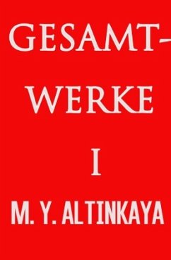 GESAMTWERKE I von M. Y. ALTINKAYA - ALTINKAYA, M. Y.