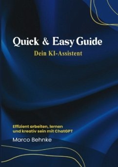 Quick & Easy Guide Dein KI Assistent - Behnke, Marco